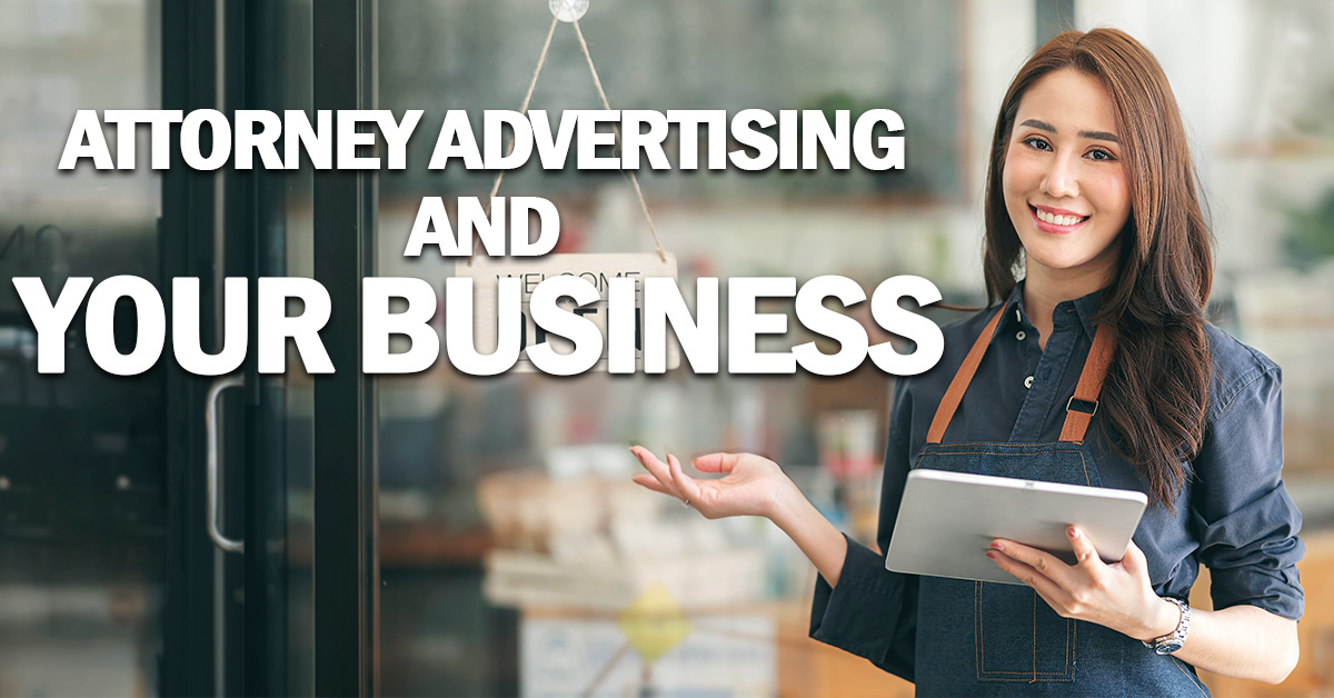 BUSINESS- Attorney Advertising and Your Business