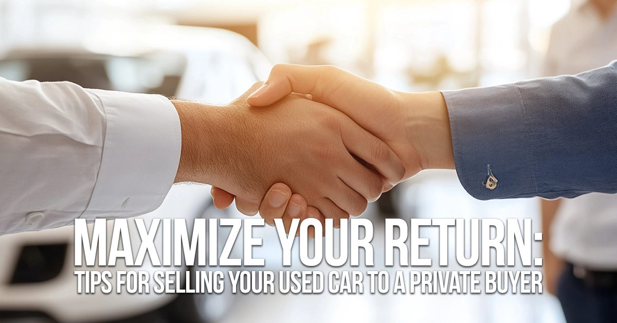 AUTO-Maximize Your Return_ Tips for Selling Your Used Car to a Private Buyer